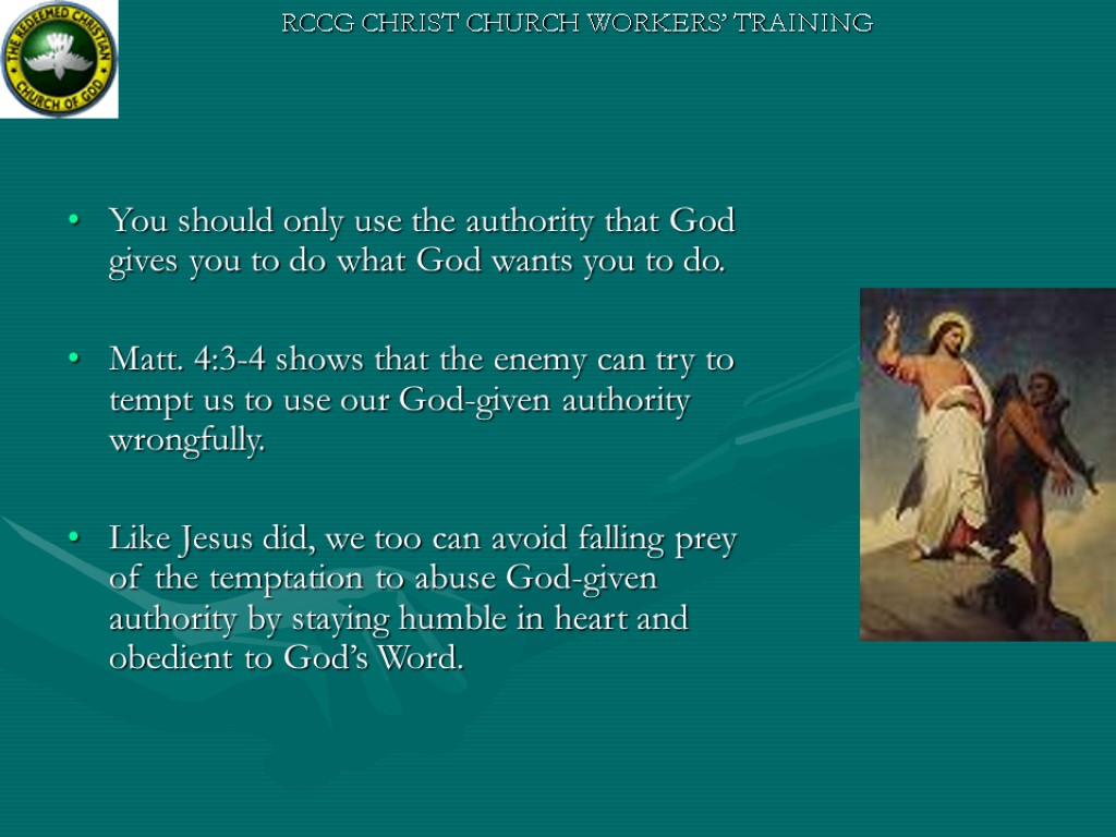 You should only use the authority that God gives you to do what God